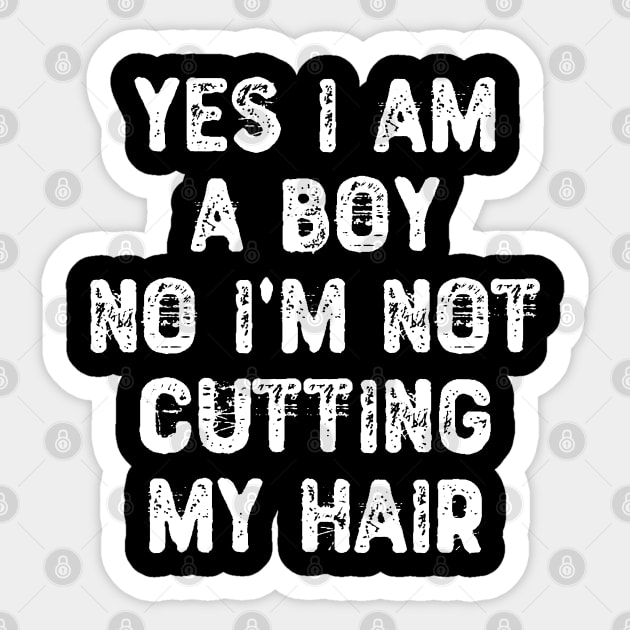 Yes I am a Boy No I'm Not Cutting My Hair Sticker by Yyoussef101